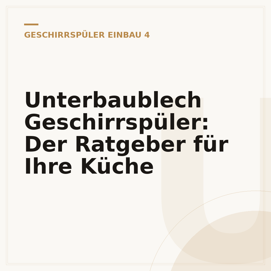 Unterbaublech Geschirrspüler: Der Ratgeber für Ihre Küche