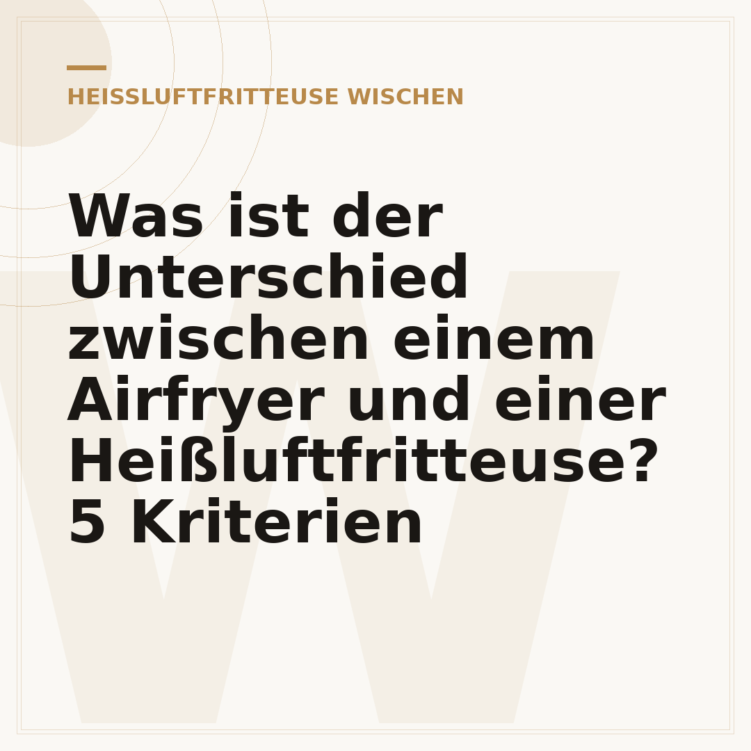 Was ist der Unterschied zwischen einem Airfryer und einer Heißluftfritteuse? 5 Kriterien