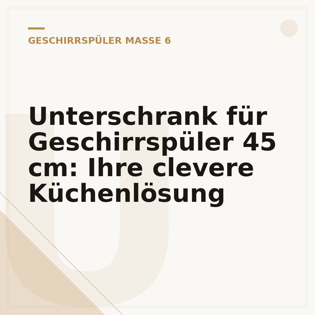 Unterschrank für Geschirrspüler 45 cm: Ihre clevere Küchenlösung