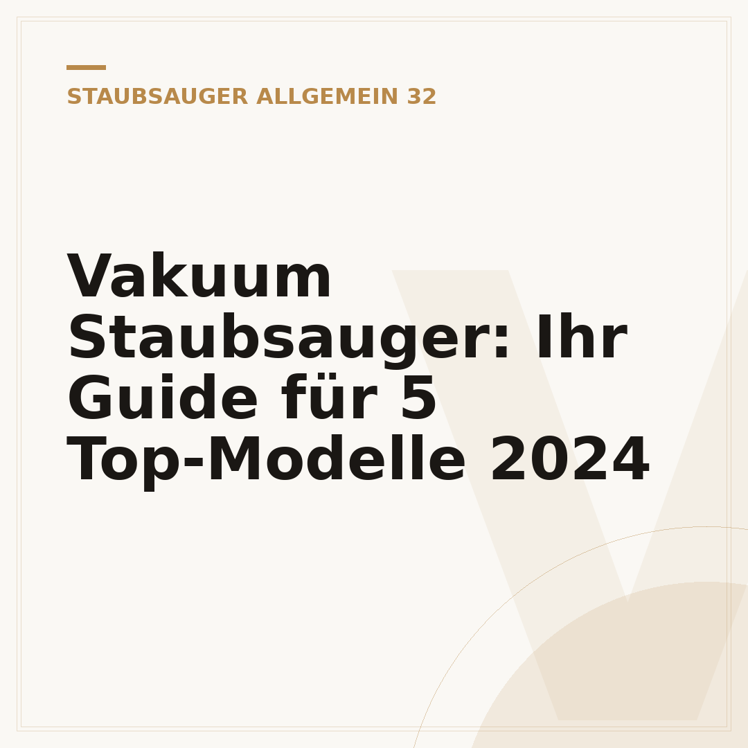 Vakuum Staubsauger: Ihr Guide für 5 Top-Modelle 2024