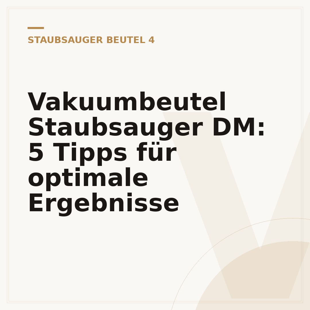 Vakuumbeutel Staubsauger DM: 5 Tipps für optimale Ergebnisse