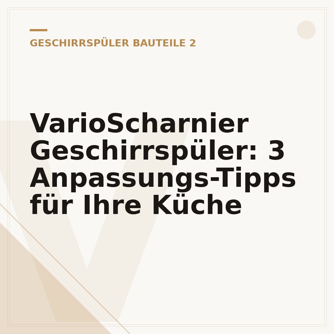 VarioScharnier Geschirrspüler: 3 Anpassungs-Tipps für Ihre Küche
