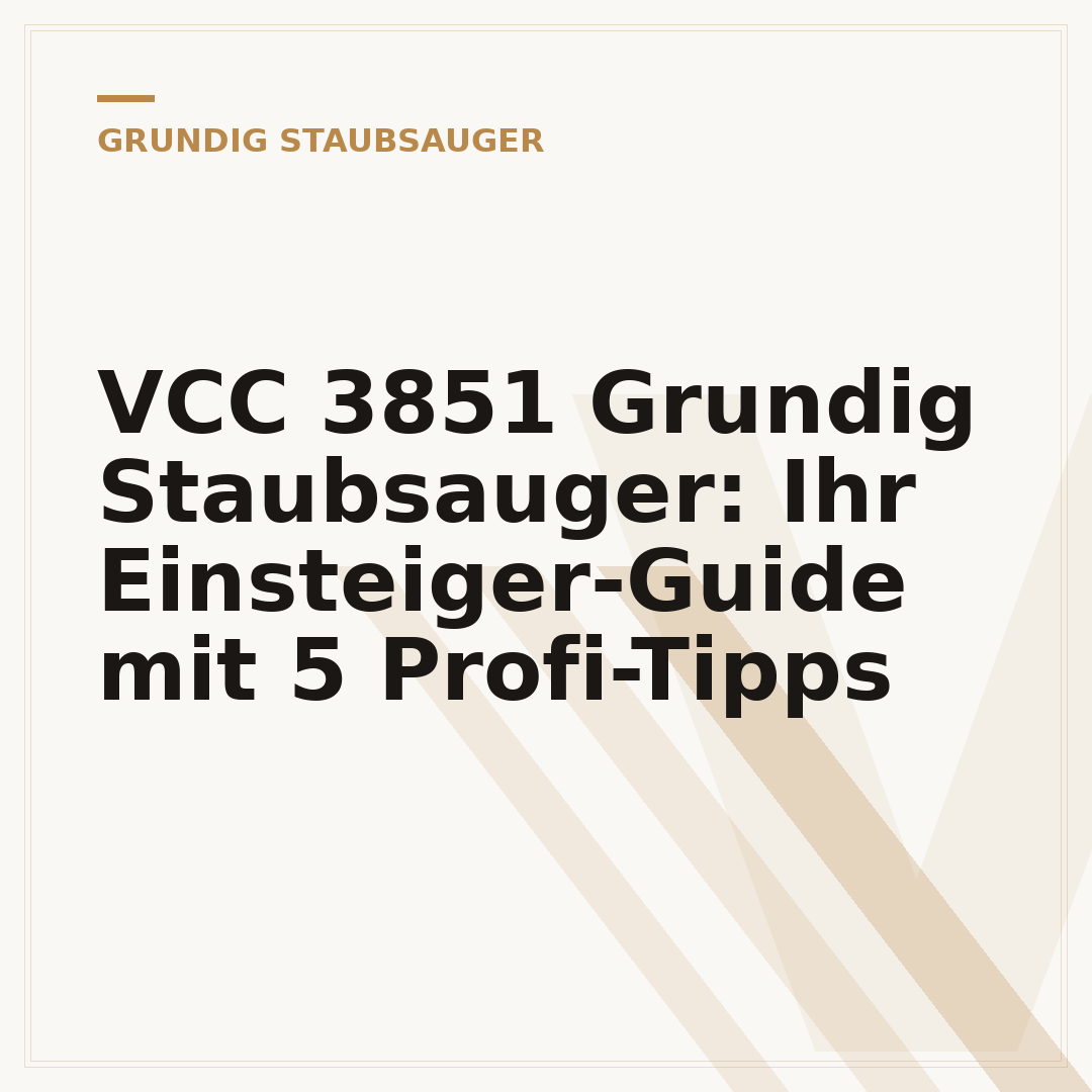 VCC 3851 Grundig Staubsauger: Ihr Einsteiger-Guide mit 5 Profi-Tipps