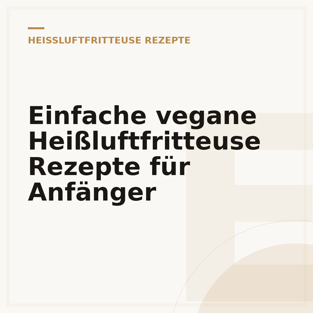 Einfache vegane Heißluftfritteuse Rezepte für Anfänger