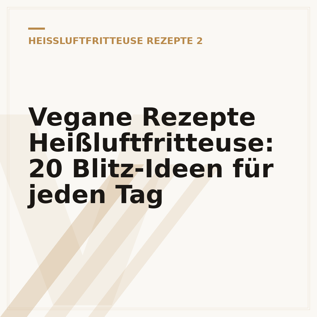 Vegane Rezepte Heißluftfritteuse: 20 Blitz-Ideen für jeden Tag