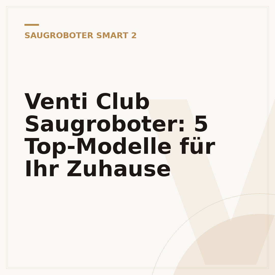 Venti Club Saugroboter: 5 Top-Modelle für Ihr Zuhause