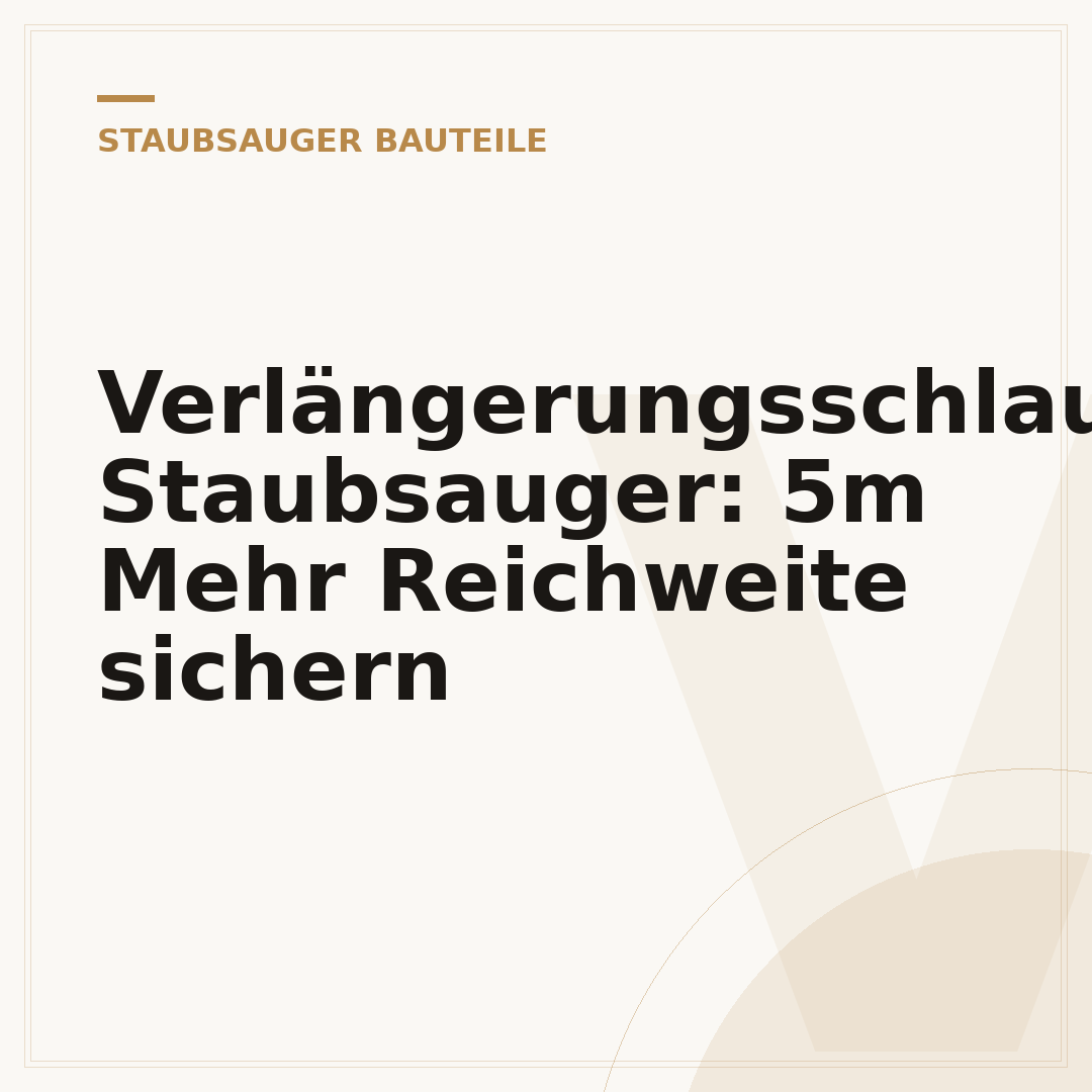 Verlängerungsschlauch Staubsauger: 5m Mehr Reichweite sichern