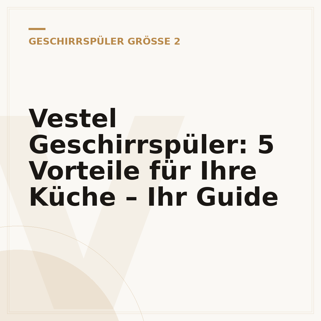 Vestel Geschirrspüler: 5 Vorteile für Ihre Küche – Ihr Guide