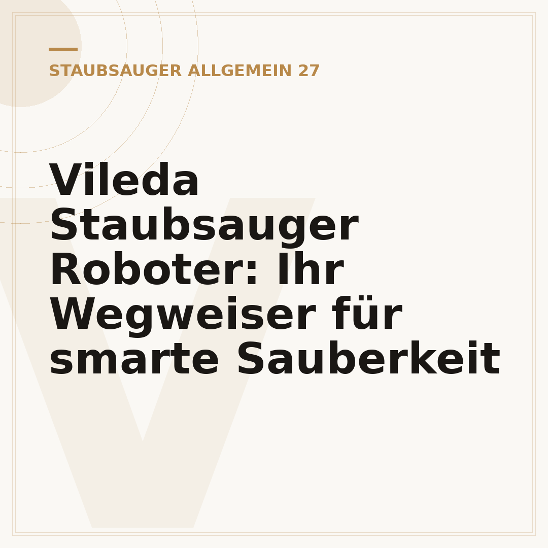 Vileda Staubsauger Roboter: Ihr Wegweiser für smarte Sauberkeit
