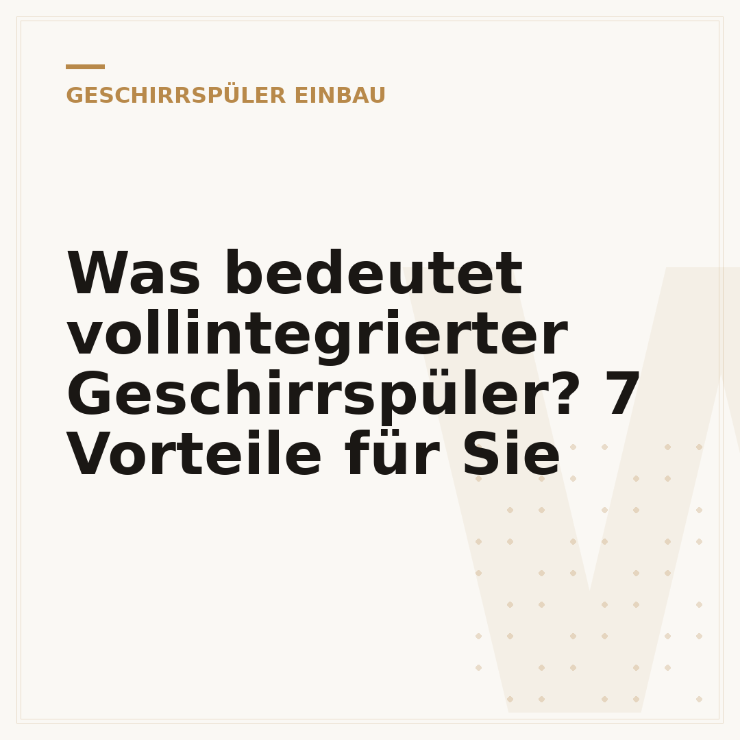 Was bedeutet vollintegrierter Geschirrspüler? 7 Vorteile für Sie