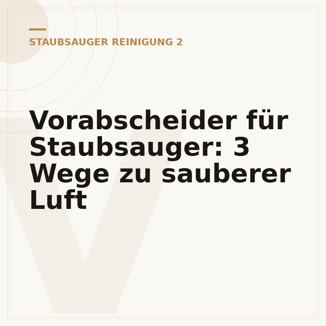 Vorabscheider für Staubsauger: 3 Wege zu sauberer Luft