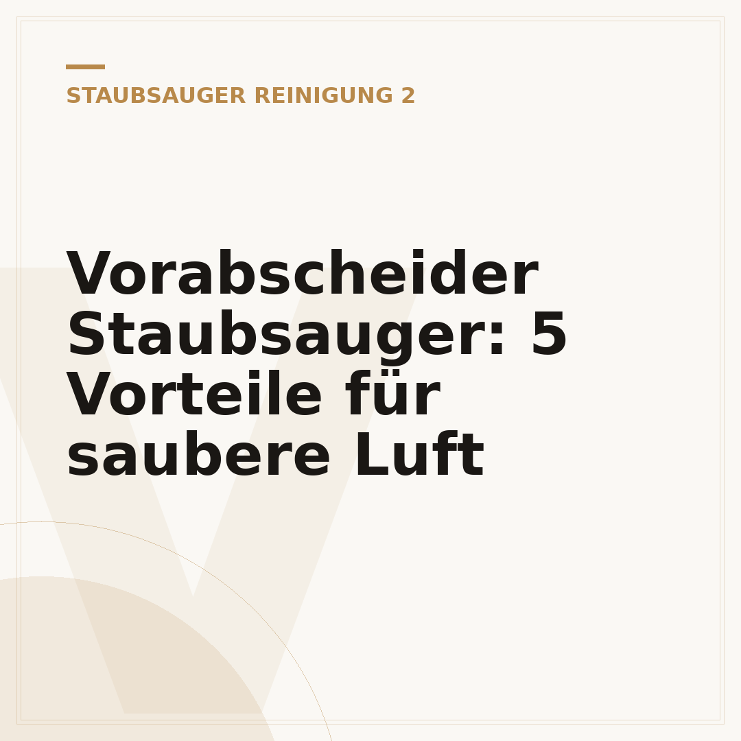 Vorabscheider Staubsauger: 5 Vorteile für saubere Luft