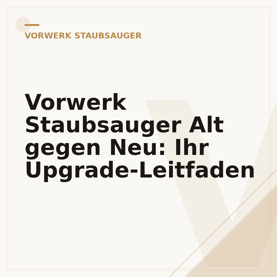 Vorwerk Staubsauger Alt gegen Neu: Ihr Upgrade-Leitfaden