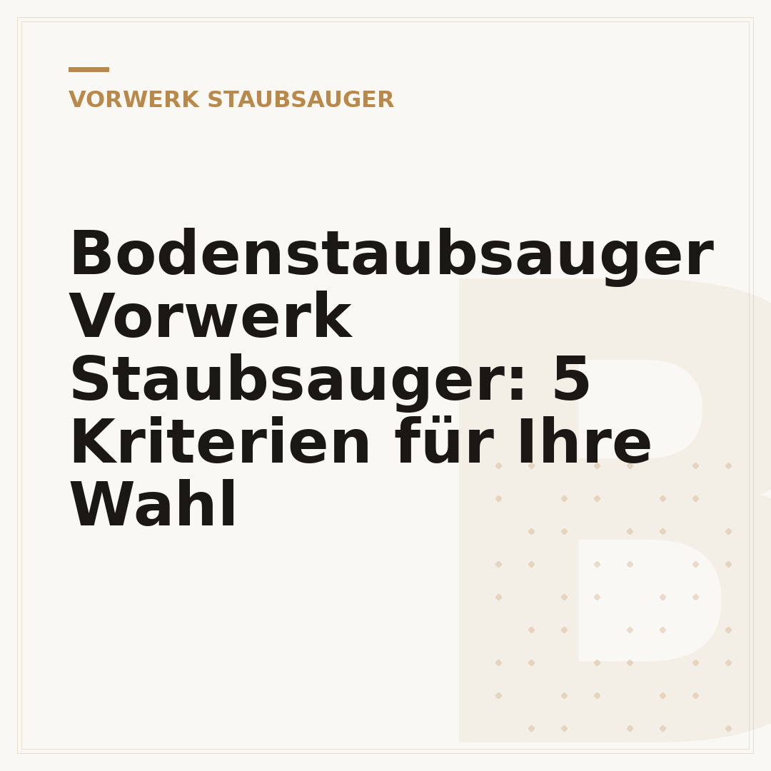 Bodenstaubsauger Vorwerk Staubsauger: 5 Kriterien für Ihre Wahl