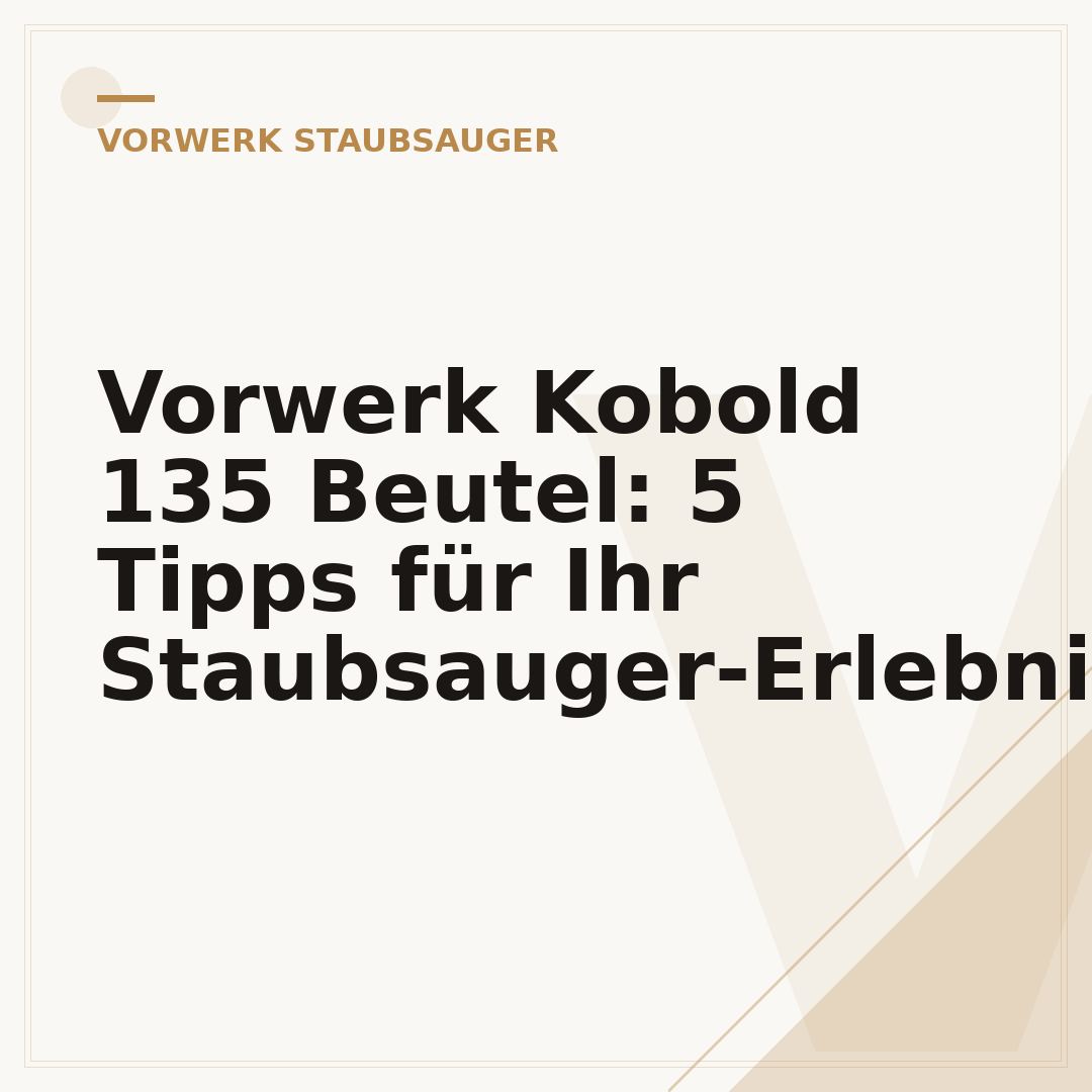 Vorwerk Kobold 135 Beutel: 5 Tipps für Ihr Staubsauger-Erlebnis