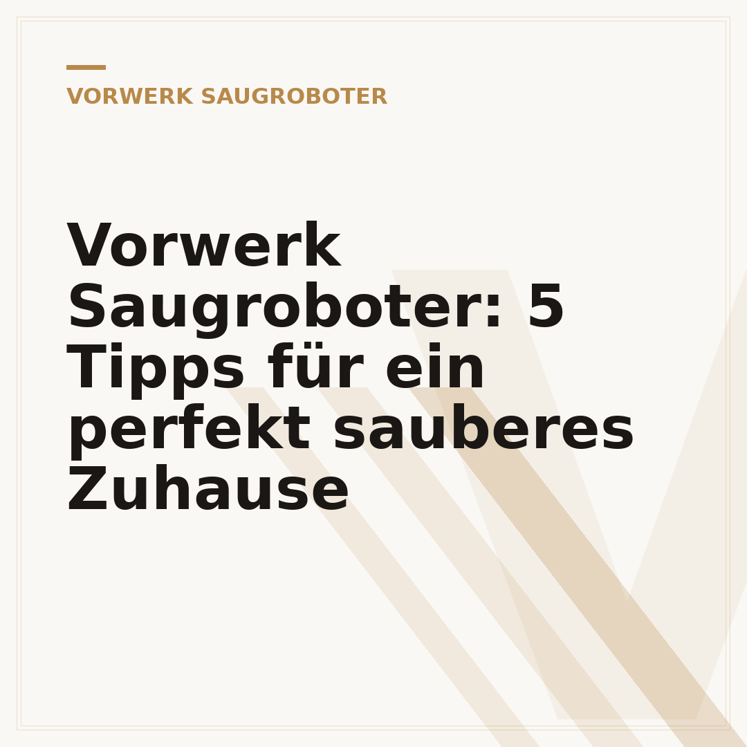Vorwerk Saugroboter: 5 Tipps für ein perfekt sauberes Zuhause