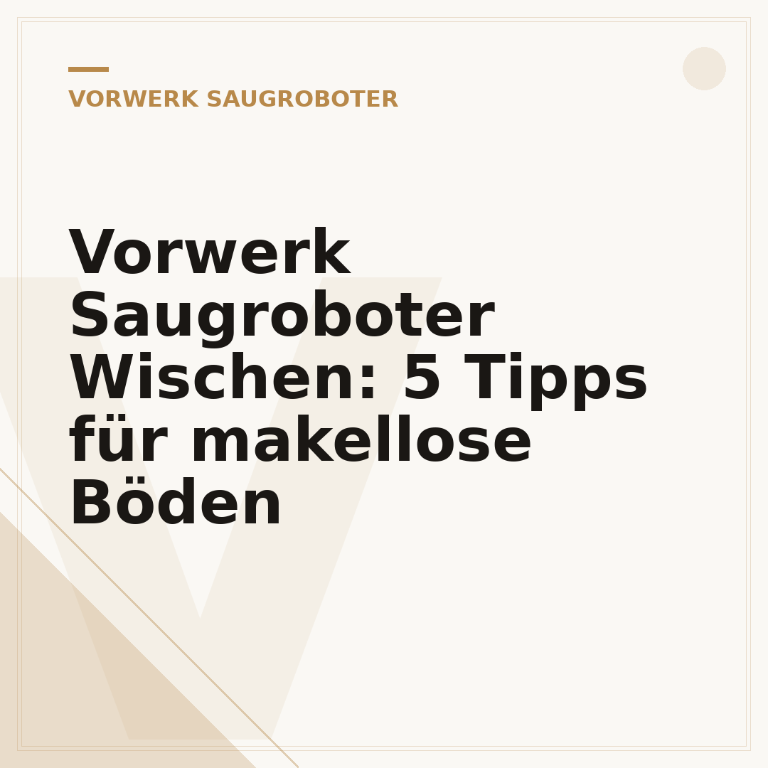 Vorwerk Saugroboter Wischen: 5 Tipps für makellose Böden