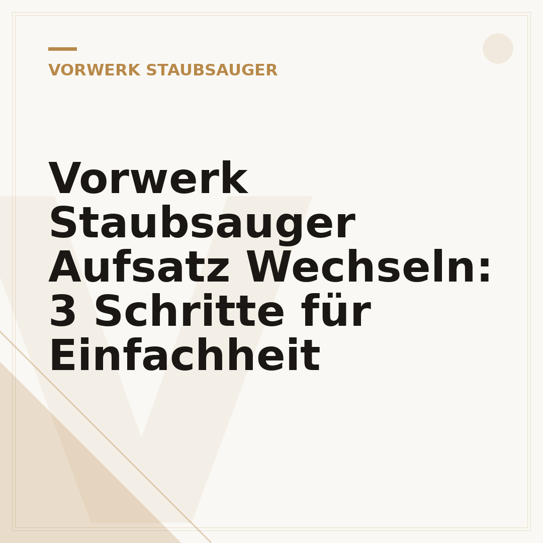 Vorwerk Staubsauger Aufsatz Wechseln: 3 Schritte für Einfachheit