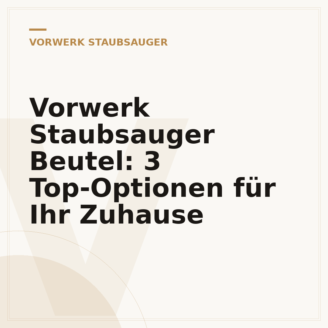 Vorwerk Staubsauger Beutel: 3 Top-Optionen für Ihr Zuhause