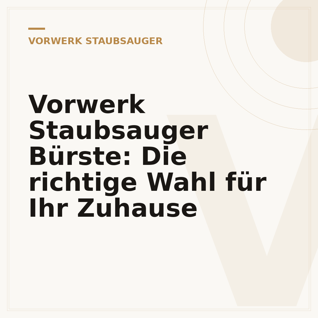 Vorwerk Staubsauger Bürste: Die richtige Wahl für Ihr Zuhause