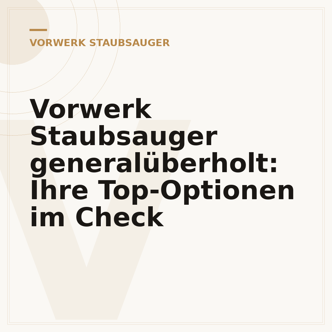 Vorwerk Staubsauger generalüberholt: Ihre Top-Optionen im Check