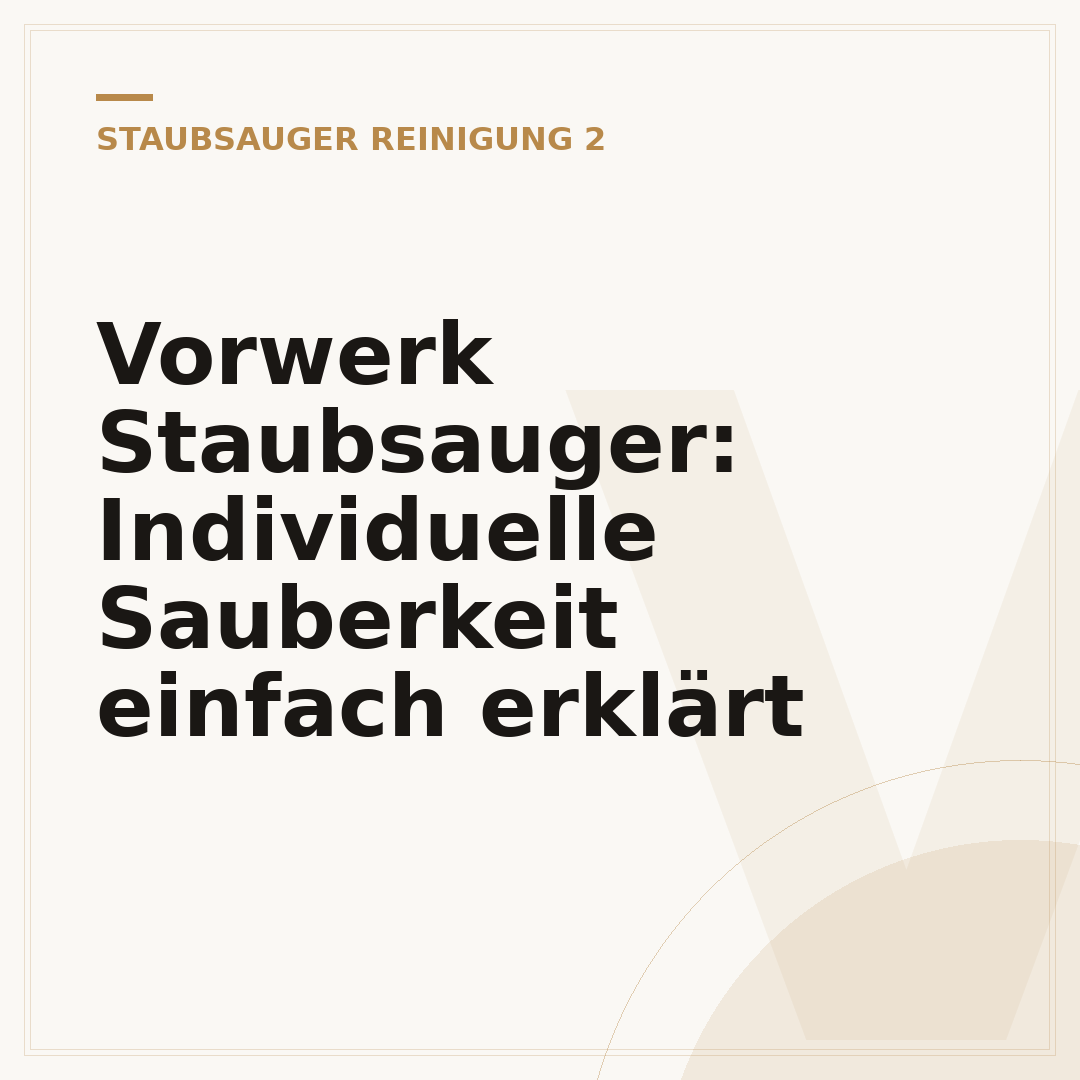 Vorwerk Staubsauger: Individuelle Sauberkeit einfach erklärt