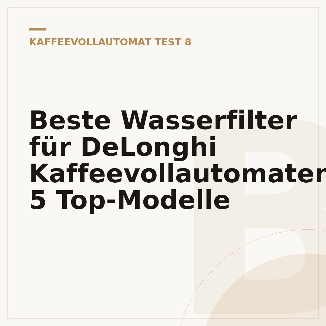 Beste Wasserfilter für DeLonghi Kaffeevollautomaten: 5 Top-Modelle