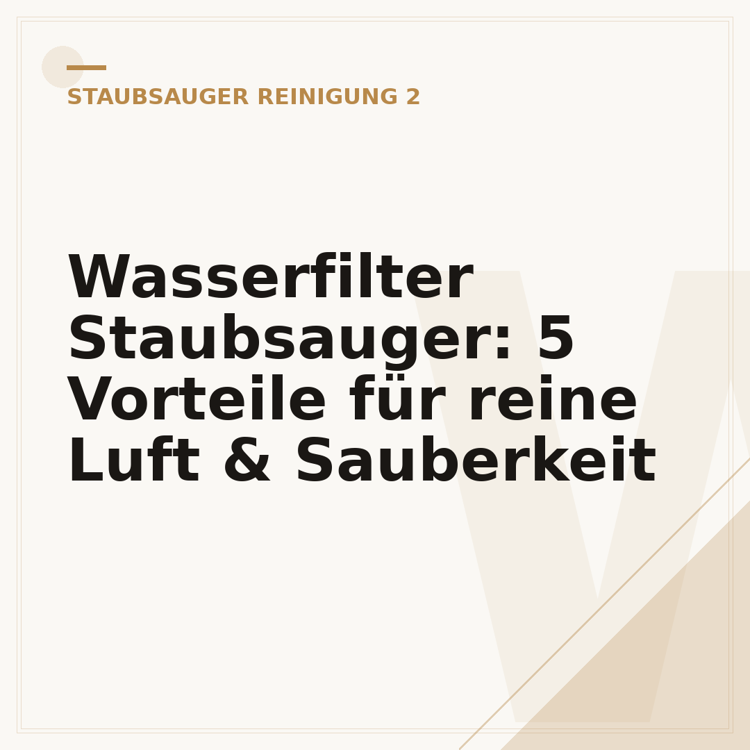 Wasserfilter Staubsauger: 5 Vorteile für reine Luft & Sauberkeit