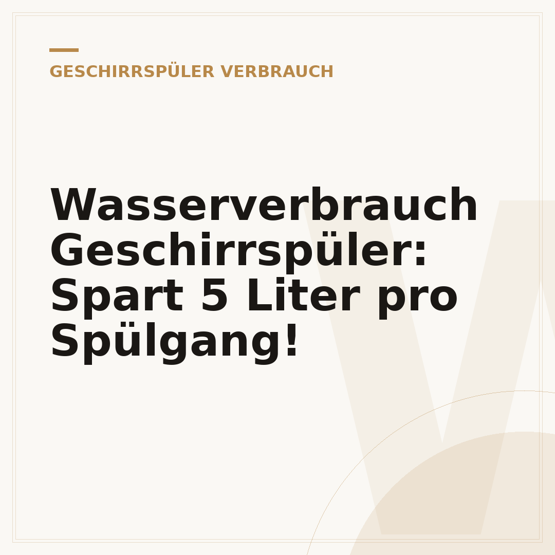 Wasserverbrauch Geschirrspüler: Spart 5 Liter pro Spülgang!