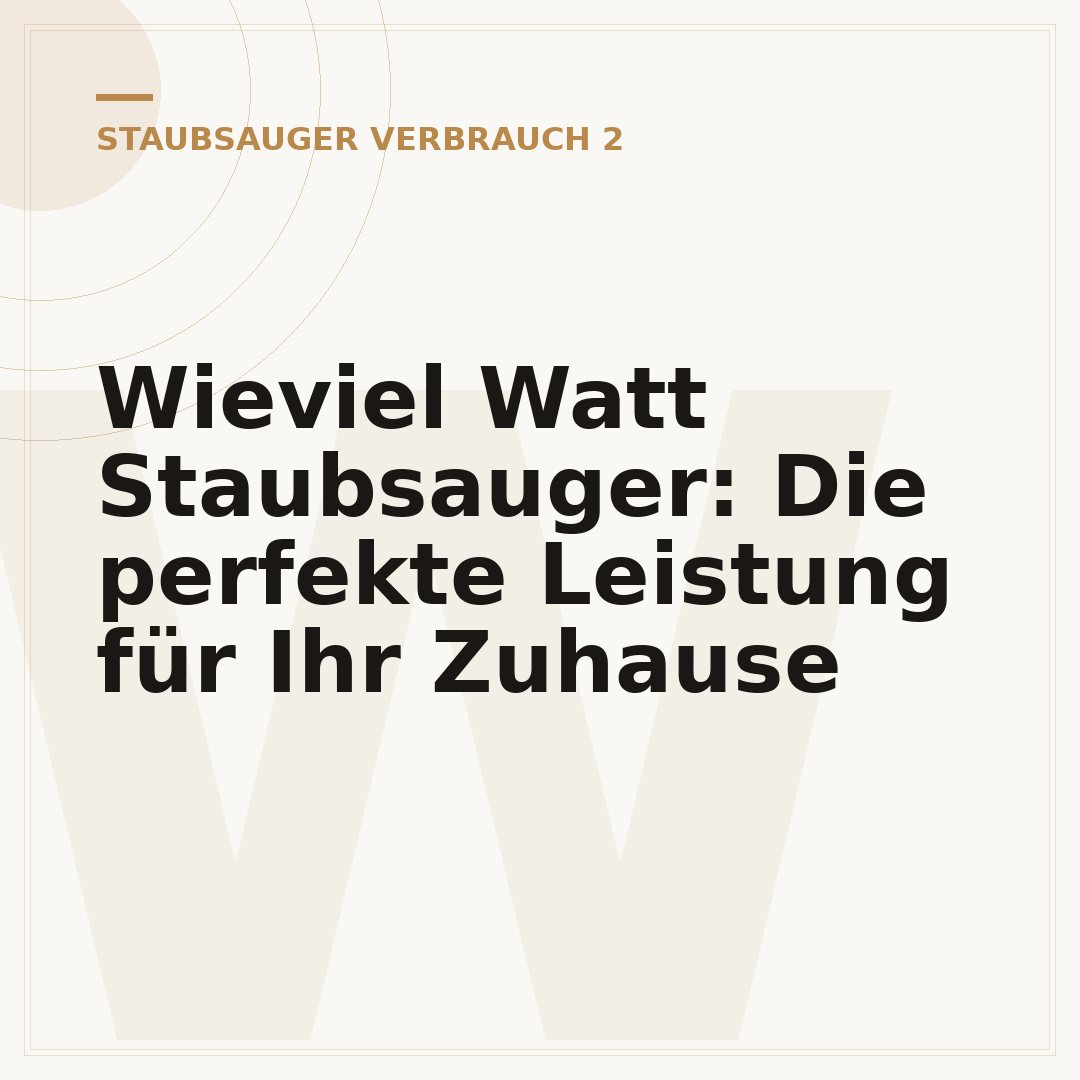 Wieviel Watt Staubsauger: Die perfekte Leistung für Ihr Zuhause