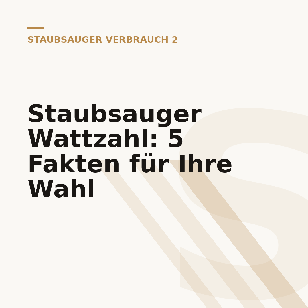 Staubsauger Wattzahl: 5 Fakten für Ihre Wahl