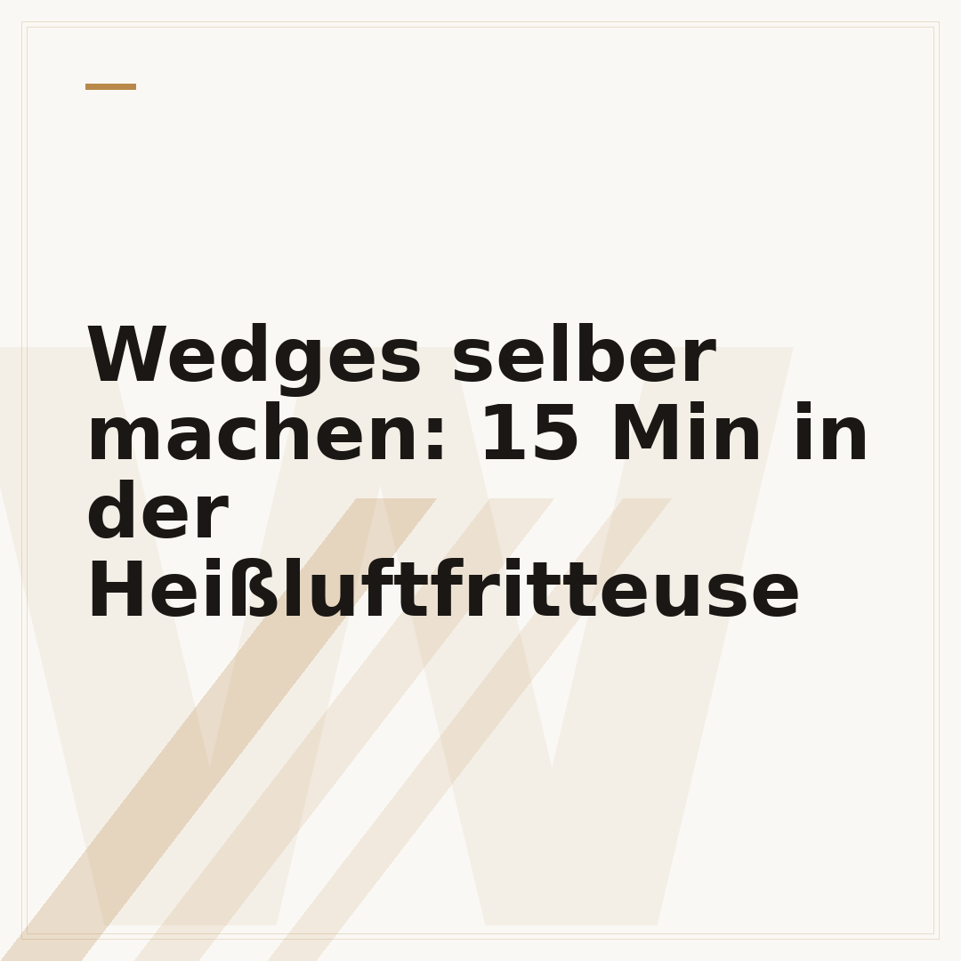 Wedges selber machen: 15 Min in der Heißluftfritteuse
