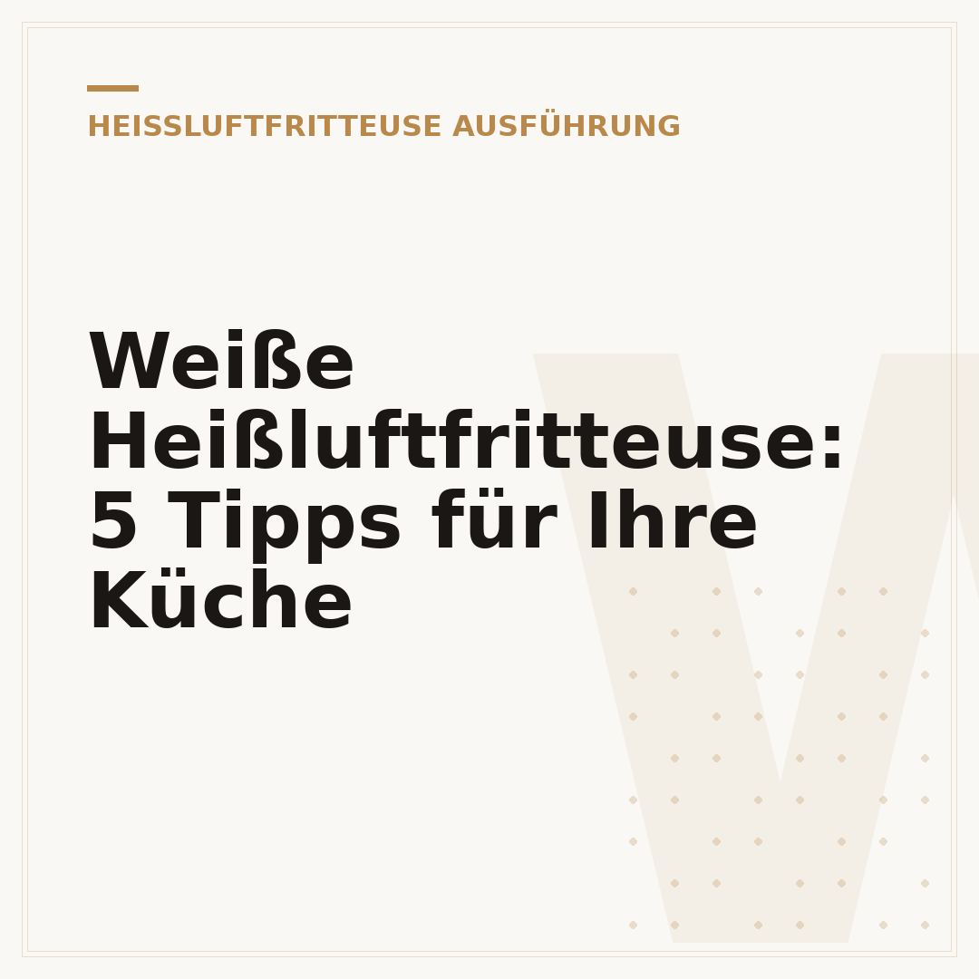Weiße Heißluftfritteuse: 5 Tipps für Ihre Küche
