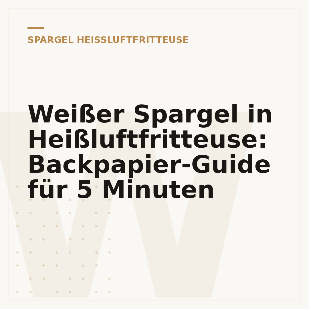 Weißer Spargel in Heißluftfritteuse: Backpapier-Guide für 5 Minuten