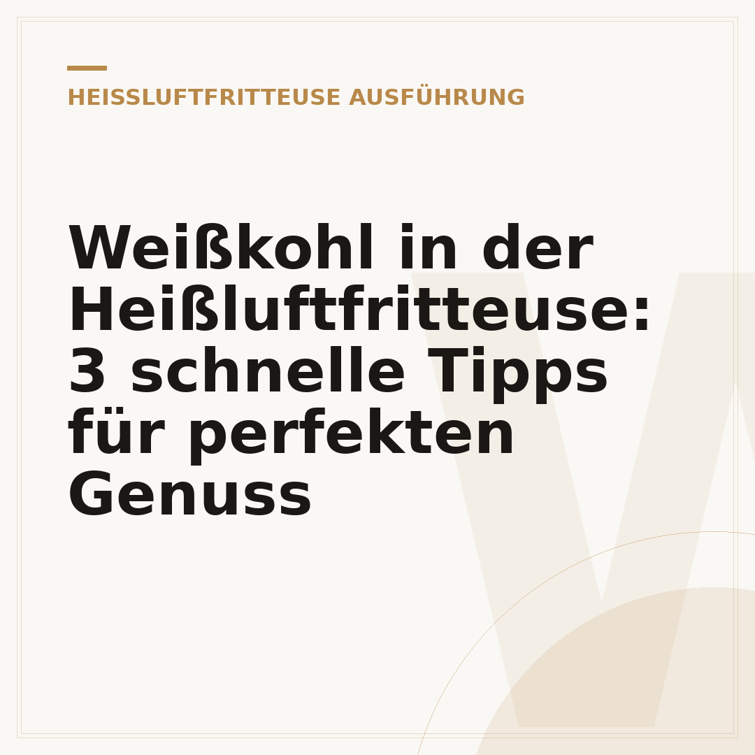 Weißkohl in der Heißluftfritteuse: 3 schnelle Tipps für perfekten Genuss