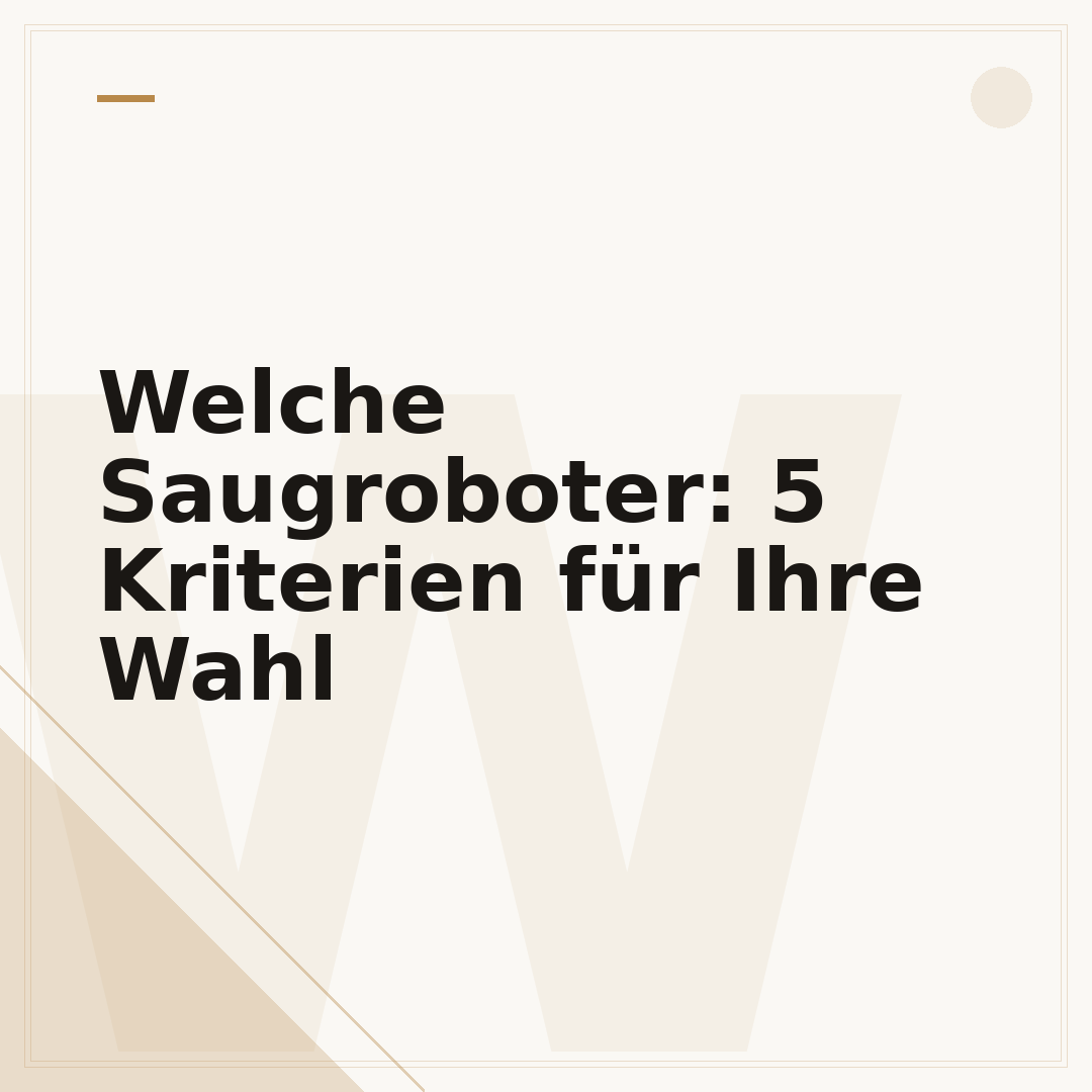 Welche Saugroboter: 5 Kriterien für Ihre Wahl