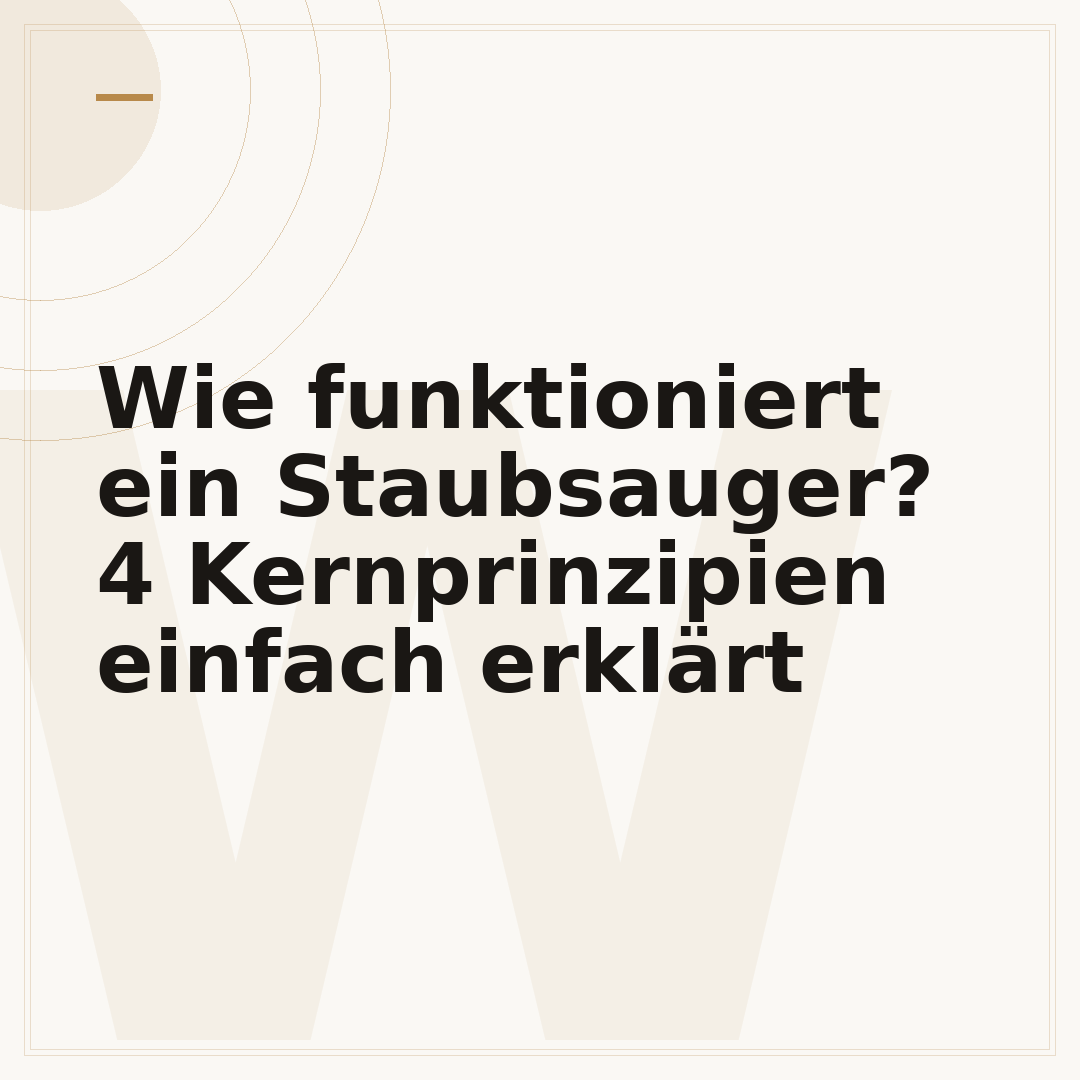 Wie funktioniert ein Staubsauger? 4 Kernprinzipien einfach erklärt