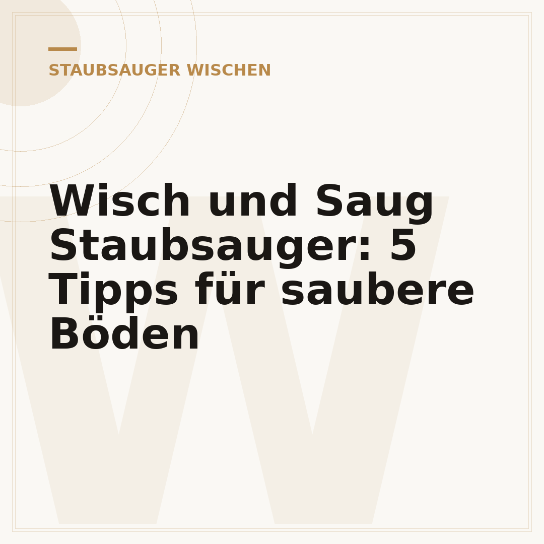 Wisch und Saug Staubsauger: 5 Tipps für saubere Böden