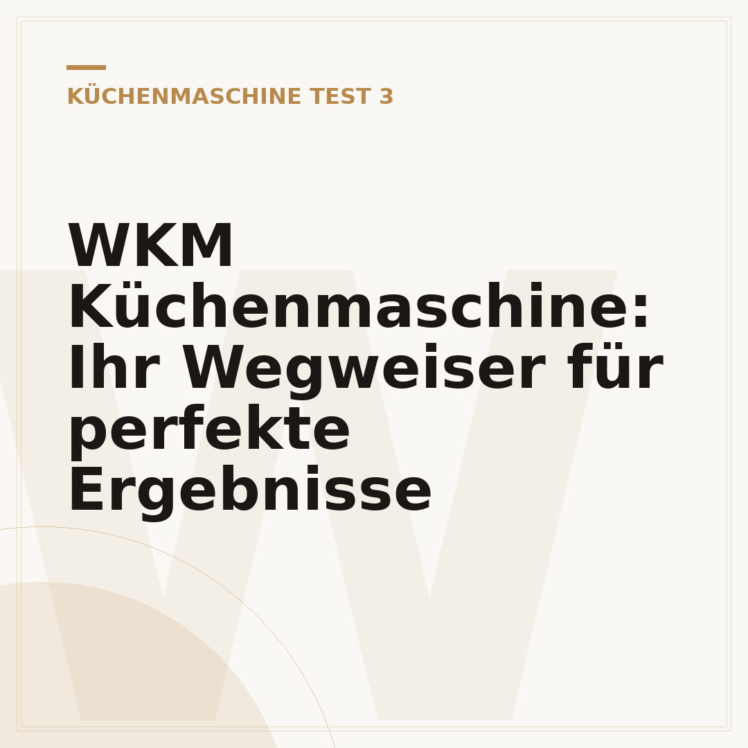 WKM Küchenmaschine: Ihr Wegweiser für perfekte Ergebnisse