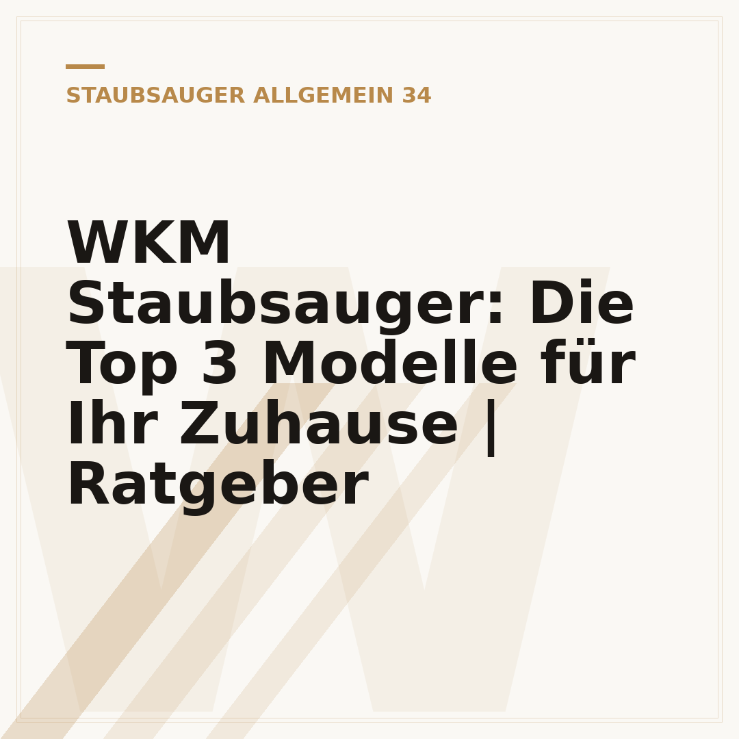 WKM Staubsauger: Die Top 3 Modelle für Ihr Zuhause | Ratgeber