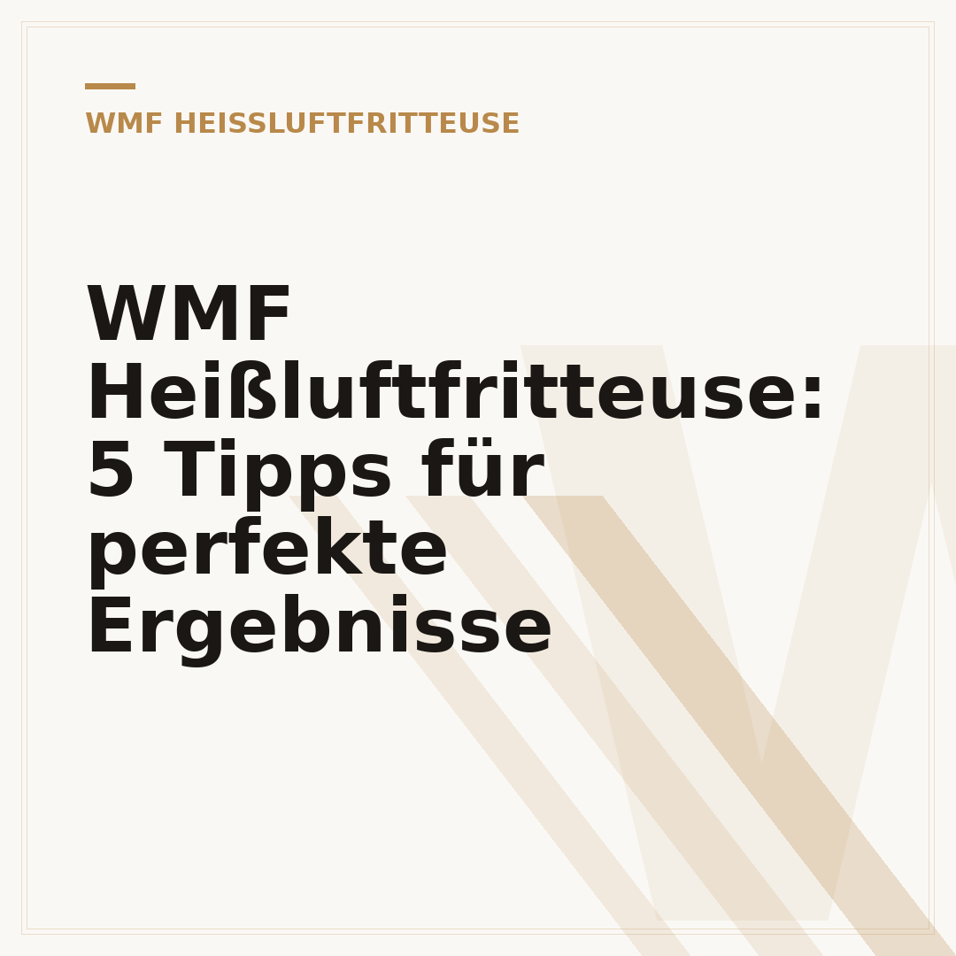 WMF Heißluftfritteuse: 5 Tipps für perfekte Ergebnisse