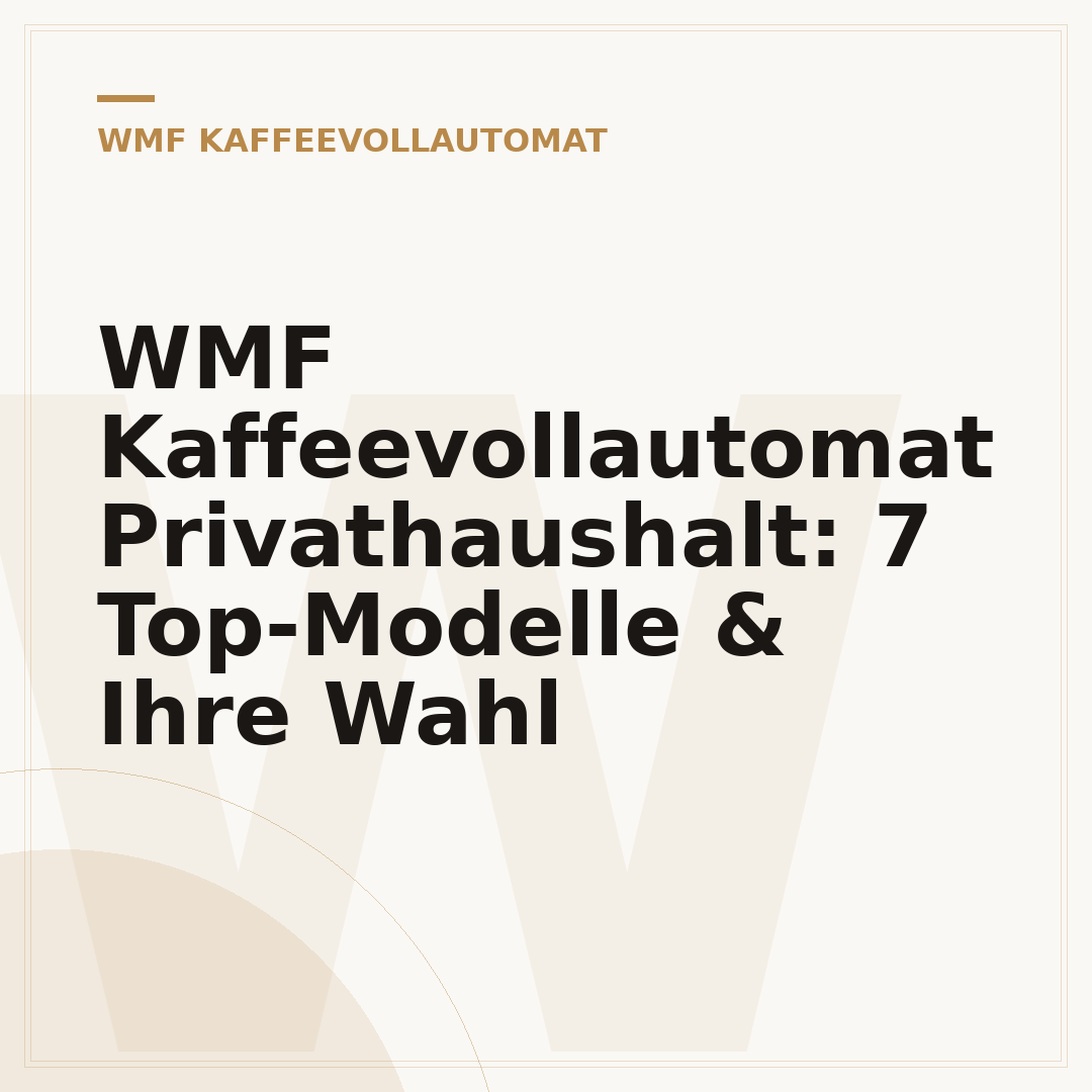 WMF Kaffeevollautomat Privathaushalt: 7 Top-Modelle & Ihre Wahl