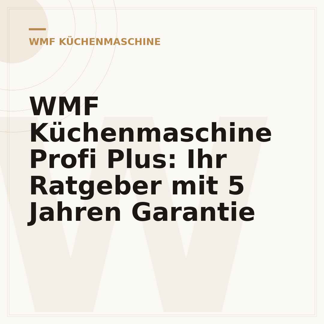 WMF Küchenmaschine Profi Plus: Ihr Ratgeber mit 5 Jahren Garantie