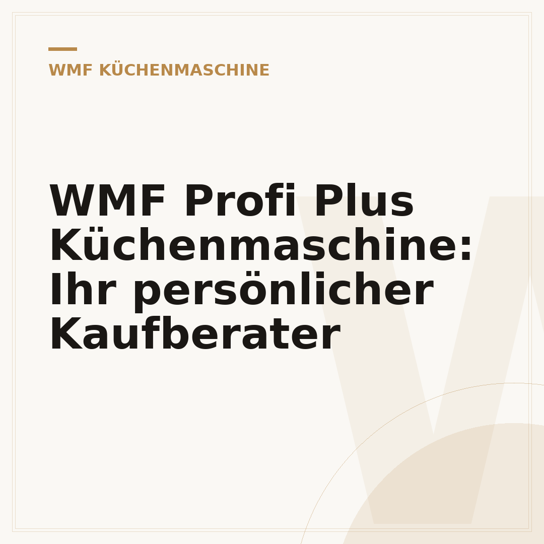 WMF Profi Plus Küchenmaschine: Ihr persönlicher Kaufberater