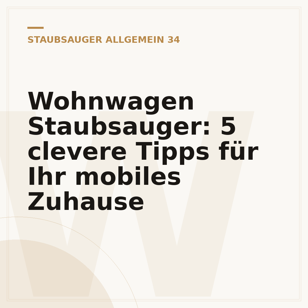 Wohnwagen Staubsauger: 5 clevere Tipps für Ihr mobiles Zuhause