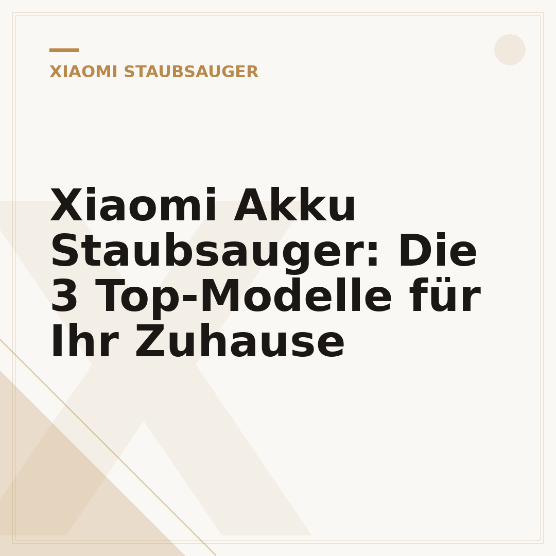 Xiaomi Akku Staubsauger: Die 3 Top-Modelle für Ihr Zuhause
