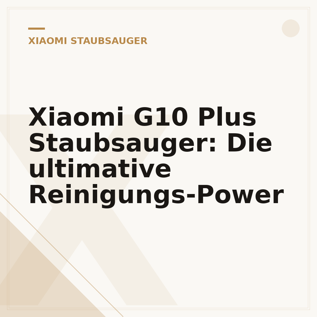 Xiaomi G10 Plus Staubsauger: Die ultimative Reinigungs-Power