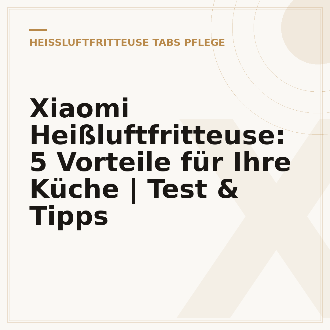 Xiaomi Heißluftfritteuse: 5 Vorteile für Ihre Küche | Test & Tipps