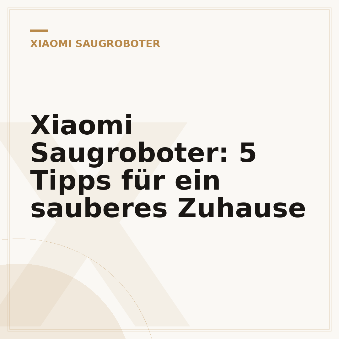 Xiaomi Saugroboter: 5 Tipps für ein sauberes Zuhause