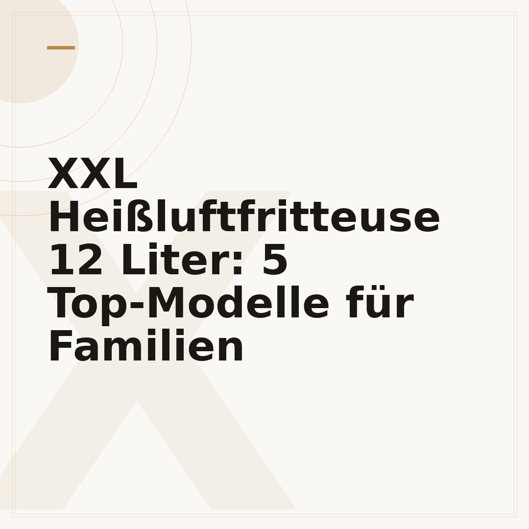 XXL Heißluftfritteuse 12 Liter: 5 Top-Modelle für Familien